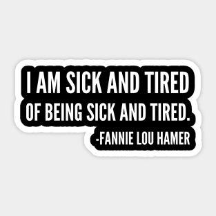 I'm sick and tired of being sick and tired, Black History, Fannie Lou Hamer Quote Sticker